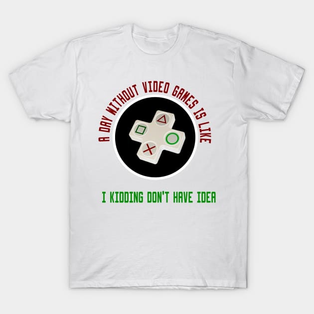 A Day Without Video Games Is Like T-Shirt by Ghani Store